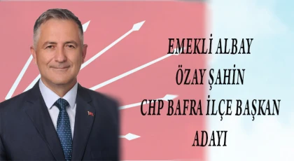 Emekli Albay Özay Şahin CHP Bafra İlçe Başkanlığına Adaylığını Açıkladı